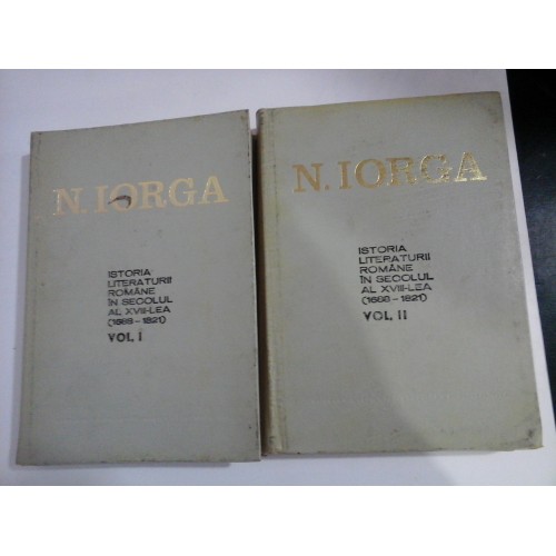ISTORIA LITERATURII ROMANE IN SECOLUL AL XVIII-LEA ( 1688-1821 ) - NICOLAE IORGA - 2 volume ISTORIA LITERATURII ROMANE IN SECOLUL AL XVIII-LEA ( 1688-1821 ) - NICOLAE IORGA - 2 volume